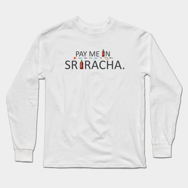 Pay Me In Sriracha Long Sleeve T-Shirt by NekoPharm